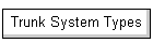 Trunk System Types